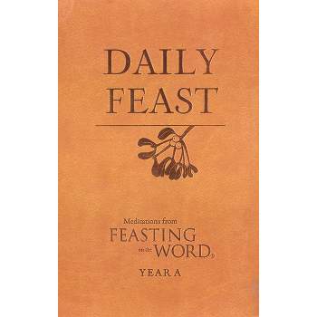 Daily Feast - (Feasting on the Word) by  Kathleen Long Bostrom & Elizabeth F Caldwell & Jana Riess (Leather Bound)