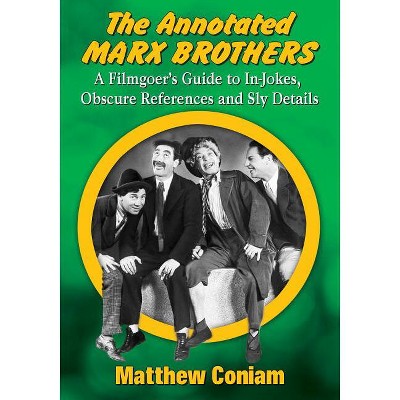 The Annotated Marx Brothers - by  Matthew Coniam (Paperback)