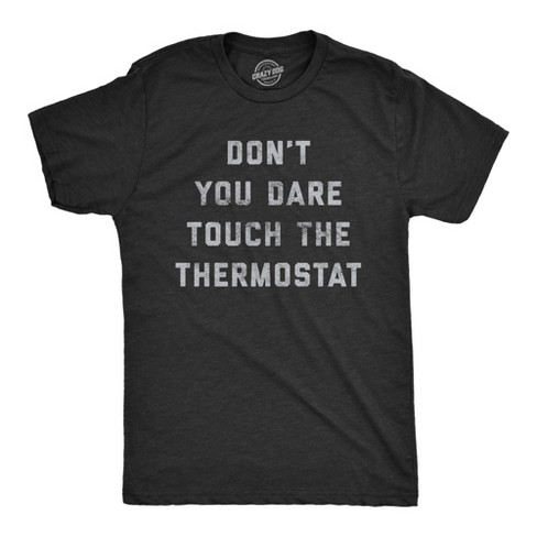 Mens Don't You Dare Touch The Thermostat Tshirt Funny Always Cold Freezing Temperature Graphic Tee - Crazy Dog Men's T Shirt - image 1 of 4