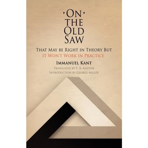 On the Old Saw - by  Immanuel Kant (Paperback) - 1 of 1