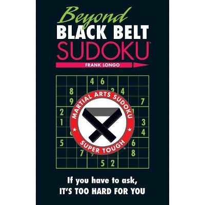 Beyond Black Belt Sudoku - (Martial Arts Puzzles) by  Frank Longo (Paperback)