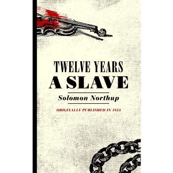 Twelve Years a Slave - by  Solomon Northup (Paperback)