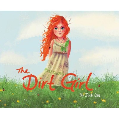 The Dirt Girl - by  Jodi Dee (Hardcover)