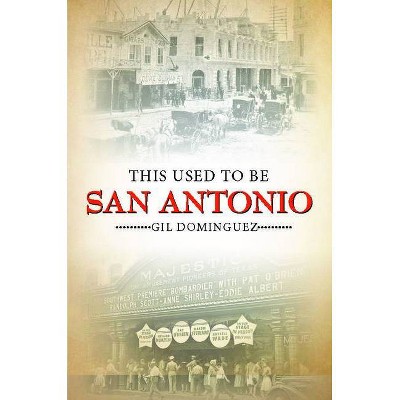 This Used to Be San Antonio - by  Gil Dominguez (Paperback)