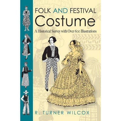 Folk and Festival Costume - (Dover Fashion and Costumes) by  R Turner Wilcox (Paperback)