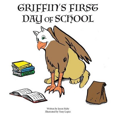 Griffin's First Day of School - by  Jason Ruby (Paperback)