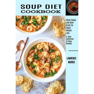 Soup Diet Cookbook - by  Lawrence Morris (Paperback) - 1 of 1
