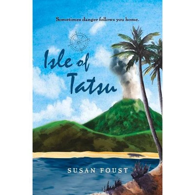 Isle of Tatsu - by  Susan Foust (Paperback)