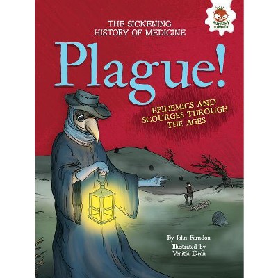 Plague! - (Sickening History of Medicine) by  John Farndon (Paperback)