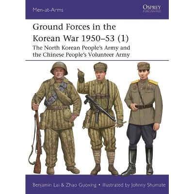 Ground Forces in the Korean War 1950-53 (1) - (Men-At-Arms (Osprey)) by  Benjamin Lai & Zhao Guoxing (Paperback)
