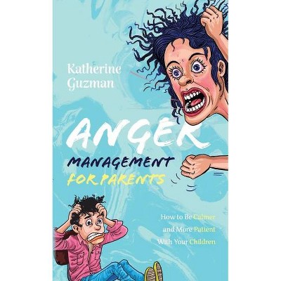 Anger Management for Parents - by  Katherine Guzman (Paperback)