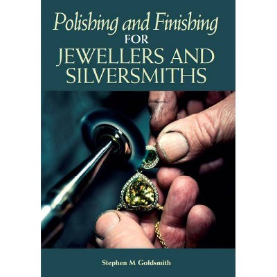 Polishing and Finishing for Jewellers and Silversmiths - by  Stephen M Goldsmith (Paperback)