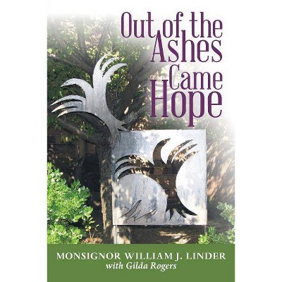 Out of the Ashes Came Hope - by  Monsignor William Linder (Paperback)