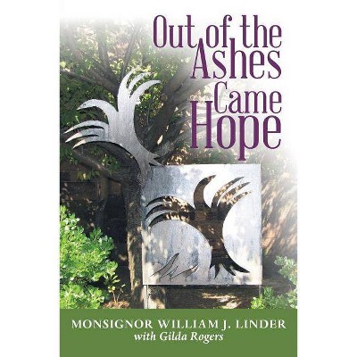 Out of the Ashes Came Hope - by  Monsignor William Linder (Paperback)