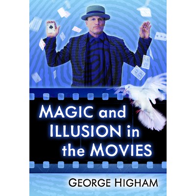 Magic and Illusion in the Movies - by  George Higham (Paperback)
