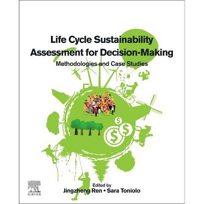 Life Cycle Sustainability Assessment for Decision-Making - by  Jingzheng Ren & Sara Toniolo (Paperback)