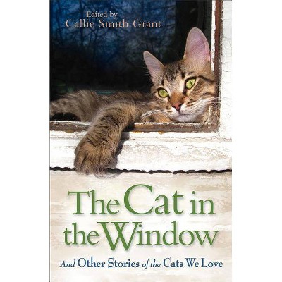 The Cat in the Window - by  Callie Smith Grant (Paperback)