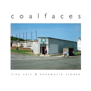 Coalfaces - by  Tina Carr & Annemarie Schöne (Hardcover) - 1 of 1