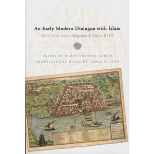 Early Modern Dialogue with Islam - (History, Languages, and Cultures of the Spanish and Portugue) by  Antonio De Sosa (Paperback) - 1 of 1