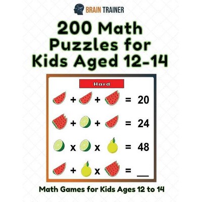 200 Math Puzzles for Kids Aged 12-14 - Math Games for Kids 12 to 14 - by  Brain Trainer (Paperback)