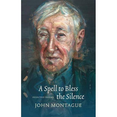 A Spell to Bless the Silence - by  John Montague (Paperback)