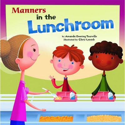 Manners in the Lunchroom - (Way to Be! Manners (Paperback)) by  Amanda Doering Tourville (Paperback)