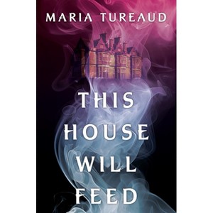 This House Will Feed - by  Maria Tureaud (Hardcover) - 1 of 1