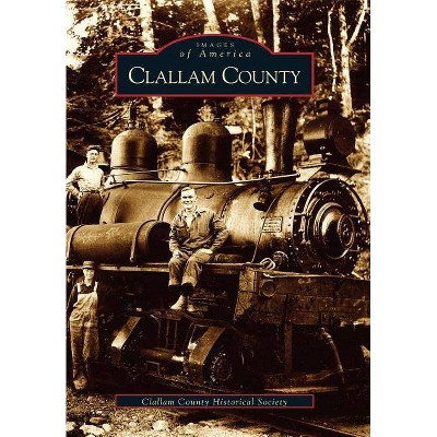 Clallam County - (Images of America (Arcadia Publishing)) (Paperback)