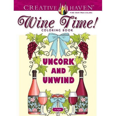 Creative Haven Wine Time! Coloring Book - (Creative Haven Coloring Books) by  Jo Taylor (Paperback)