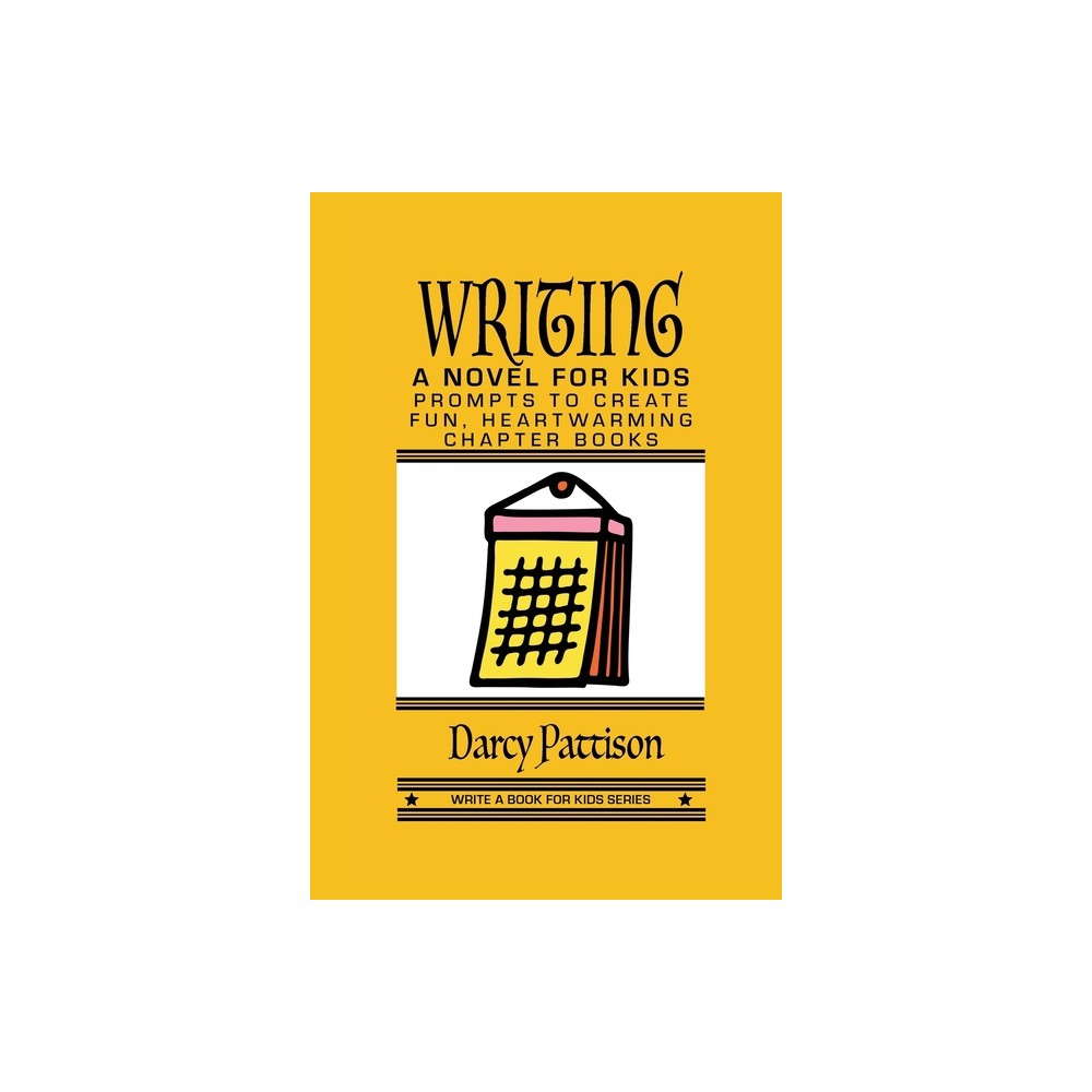Writing a Novel for Kids - (Write a Book for Kids) by Darcy Pattison (Paperback)