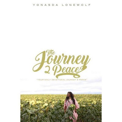 The Journey 2 Peace - by  Yonasda Lonewolf (Paperback)