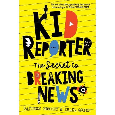 Kid Reporter - by  Saffron Howden & Dhana Quinn (Paperback)