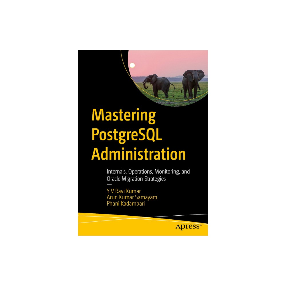 Mastering PostgreSQL Administration - by Y V Ravi Kumar & Arun Kumar Samayam & Phani Kadambari (Paperback)