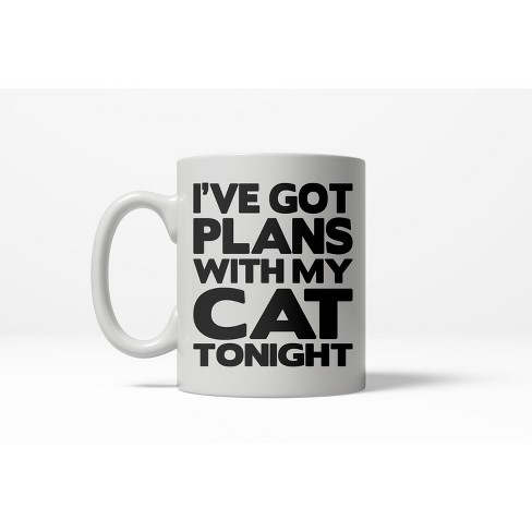 Crazy Dog T-Shirts I've Got Plans With My Cat Tonight Funny Crazy Cat Lover Ceramic Coffee Drinking Mug  - 11oz - image 1 of 4