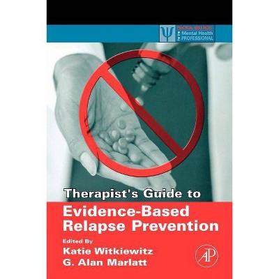 Therapist's Guide to Evidence-Based Relapse Prevention - (Practical Resources for the Mental Health Professional) (Paperback)