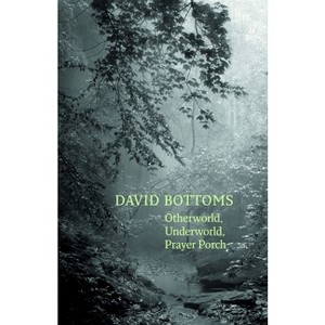 Otherworld, Underworld, Prayer Porch - by  David Bottoms (Hardcover) - 1 of 1