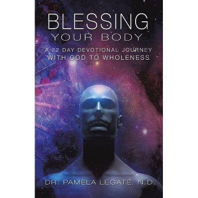 Blessing Your Body - by  Pamela Legate N D (Paperback)