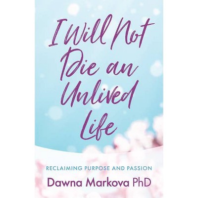 I Will Not Die an Unlived Life - by  Dawna Markova (Paperback)