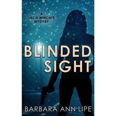 Blinded Sight - by  Barbara Ann Lipe (Paperback)