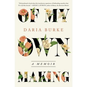 Of My Own Making - by  Daria Burke (Hardcover) - 1 of 1