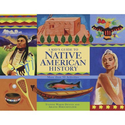 A Kid's Guide to Native American History - by  Yvonne Wakim Dennis & Arlene Hirschfelder (Paperback)