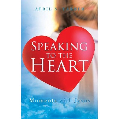 Speaking to the Heart - by  April S Yarber (Paperback)