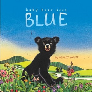 Baby Bear Sees Blue - by  Ashley Wolff (Hardcover) - 1 of 1