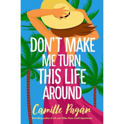  Don't Make Me Turn This Life Around - by  Camille Pagán (Hardcover) 