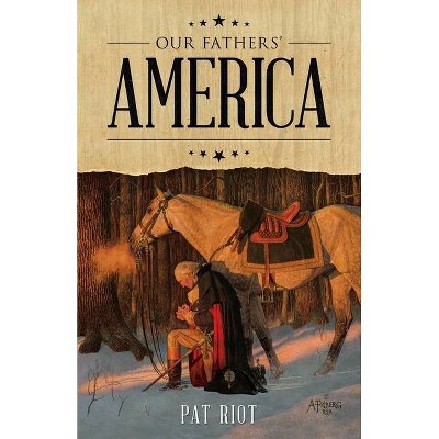 Our Fathers' America - by  Pat Riot (Paperback)