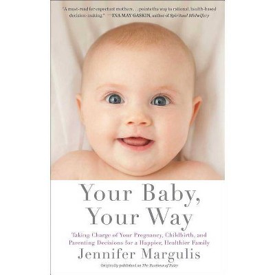 Your Baby, Your Way - by  Jennifer Margulis (Paperback)