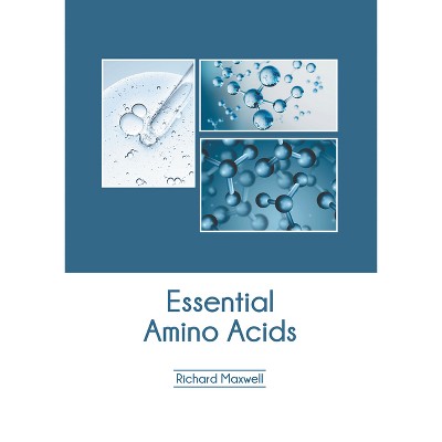 Essential Amino Acids - by  Richard Maxwell (Hardcover)
