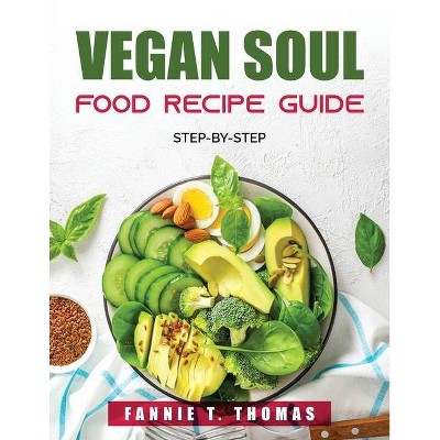 Vegan Soul Food Recipe Guide - by  Fannie T Thomas (Paperback)