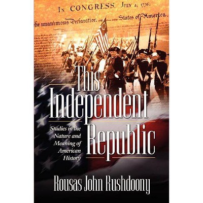 This Independent Republic - by  John Rushdoony Rousas John Rushdoony (Paperback)