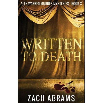 Written To Death - (Alex Warren Murder Mysteries) by  Zach Abrams (Paperback)